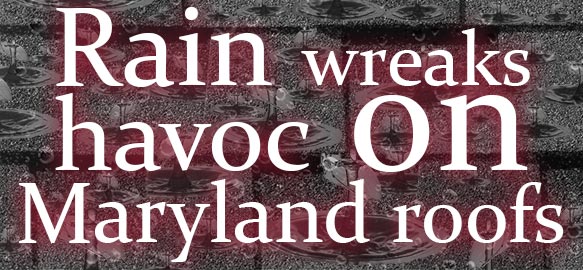 Rain Wreaks Havoc Maryland Roofs